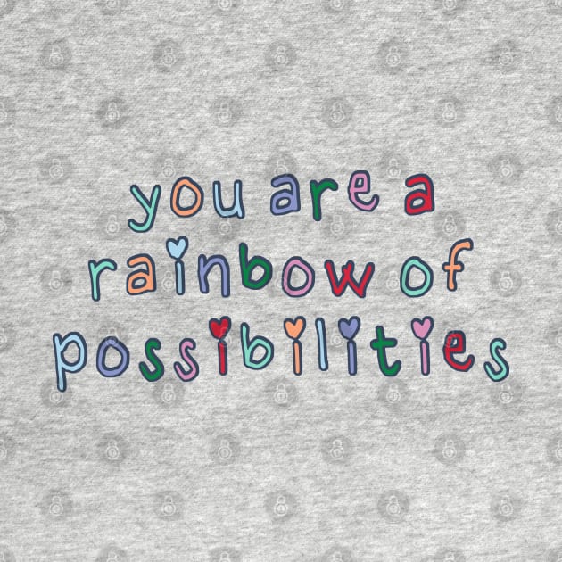 You Are a Rainbow of Possibilities by co-stars